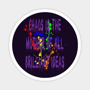 Chaos IsThe Mother Of All Brilliant Ideas Quote Magnet